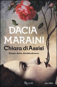 Chiara Di Assisi Elogio Della Disobbedienza  di Maraini Dacia - libri