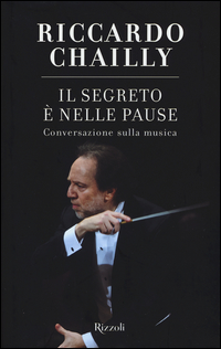Segreto E` Nelle Pause Conversazione Sulla Musica (il) di Chailly Riccardo - Libro Segreto E` Nelle Pause Conversazione Sulla Musica (il) di Chailly Riccardo - Libro