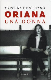 Oriana Una Donna di De Stefano Cristina - Libro Oriana Una Donna di De Stefano Cristina - Libro