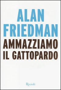 Ammazziamo Il Gattopardo  di Friedman Alan - libri