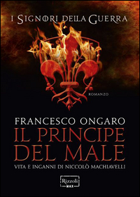Principe_Del_Male_Vita_E_Inganni_Di_Niccolo`_Machiavelli_(il)_-Ongaro_Francesco