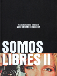 Somos Libres Ii Opere Dalla Collezione Di Mario Testino  di Aa.vv. Wakefiel N. (cur.) - libri