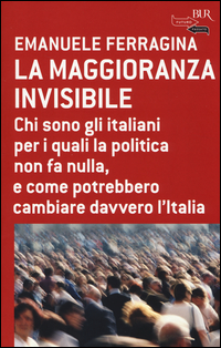 Maggioranza_Invisibile_Chi_Sono_Gli_Italiani_Per_I_Quali_La_Politica_Non_Fa_Nulla_E_Come_Potre..._-Ferragina_Emanuele__Arrigoni_A.