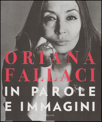 Oriana Fallaci In Parole E Immagini  di Fallaci Oriana - libri