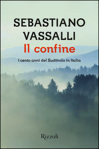 Confine I Cento Anni Del Sudtirolo In Italia (il)  di Vassalli Sebastiano - libri