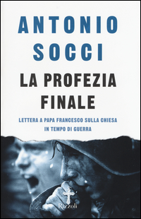 Profezia Finale Lettera A Papa Francesco Sulla Chiesa In Tempo Di Guerra (la)  di Socci Antonio - libri