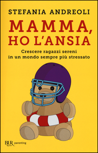 Mamma Ho L`ansia Crescere Ragazzi Sereni In Un Mondo Sempre Piu` Stressato  di Andreoli Stefania - libri