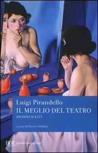 Meglio Del Teatro Drammi Scelti (il) di Pirandello Luigi - libri Meglio Del Teatro Drammi Scelti (il) di Pirandello Luigi - libri