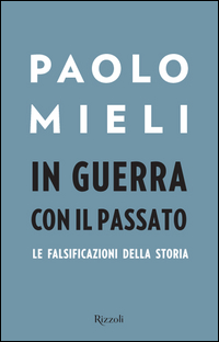 In_Guerra_Con_Il_Passato_Le_Falsificazioni_Della_Storia_-Mieli_Paolo