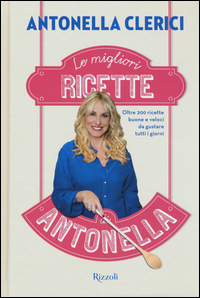 Migliori_Ricette_Di_Antonella_Oltre_200_Ricette_Buone_E_Veloci_Da_Gustare_Tutti_I_Giorni_le_-Clerici_Antonella