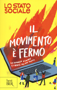 Movimento E` Fermo Un Romanzo D`amore E Liberta` Ma Non Troppo (il) di Lo Stato Sociale - Libro Movimento E` Fermo Un Romanzo D`amore E Liberta` Ma Non Troppo (il) di Lo Stato Sociale - Libro