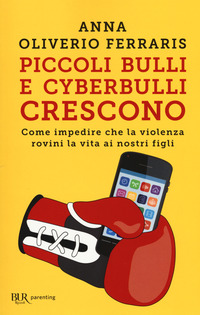 Piccoli Bulli E Cyberbulli Crescono Come Impedire Che La Violenza Rovini La Vira Ai Nostri Figli di Oliverio Ferraris Anna - libri Piccoli Bulli E Cyberbulli Crescono Come Impedire Che La Violenza Rovini La Vira Ai Nostri Figli di Oliverio Ferraris Anna - libri