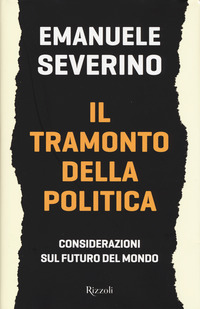 Tramonto_Della_Politica_Considerazioni_Sul_Futuro_Del_Mondo_(il)_-Severino_Emanuele