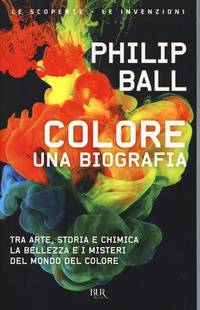 Colore_Una_Biografia_Tra_Arte_Storia_E_Chimica,_La_Bellezza_E_I_Misteri_Del_Mondo_Del_Colore_-Ball_Philip