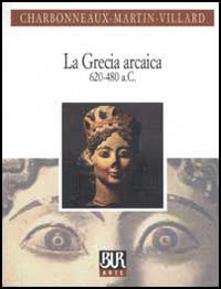 Grecia Arcaica 620-480 A.c.  di Charbonneaux-martin - libri