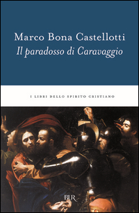 Paradosso Di Caravaggio di Castellotti Marco Bona - libri Paradosso Di Caravaggio di Castellotti Marco Bona - libri