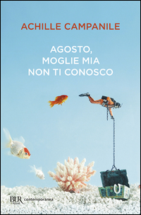 Agosto, Moglie Mia Non Ti Conosco  di Campanile Achille - libri