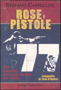 Rose E Pistole 1977 Cronache Di Un Anno  di Cappellini Stefano - Libro
