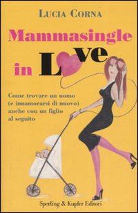 Mammasingle In Love di Corna Lucia - libri Mammasingle In Love di Corna Lucia - libri