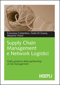 Supply Chain Management E Network Logistici di Costantino F. Di Gravio G. - libri Supply Chain Management E Network Logistici di Costantino F. Di Gravio G. - libri
