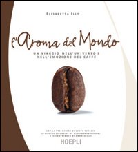 Aroma Del Mondo Illy di Illy Elisabetta - libri Aroma Del Mondo Illy di Illy Elisabetta - libri
