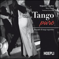 Tango Puro Manuale Di Tango Argentino + Dvd di Angelica Alejandro Aleotti Mar - libri Tango Puro Manuale Di Tango Argentino + Dvd di Angelica Alejandro Aleotti Mar - libri