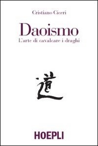 Daoismo L`arte Di Cavalcare I Draghi  di Ciceri Cristiano - libri