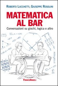 Matematica_Al_Bar_Conversazioni_Su_Giochi_Logica_E_Altro_-Lucchetti_Roberto_Rosolini_Giu