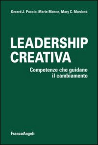 Leadership_Creativa_Competenze_Che_Guidano_Il_Cambiamento_-Puccio_Gerard_J._Mance_Marie_M