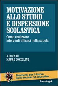 Motivazione_Allo_Studio_E_Dispersione_Scolastica_Come_Realizzare_Interventi_Efficaci_Nella_Scuola_-Aa.vv._Cozzolino_M._(cur.)