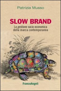 Slow_Brand._La_Gestione_Socio-economica_Della_Marca_Contemporanea_-Musso_Patrizia