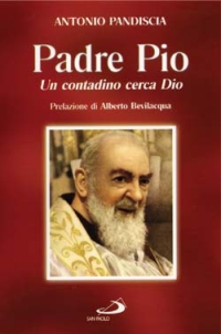 Padre Pio, Un Contadino Cerca Dio  di Pandiscia Antonio - libri