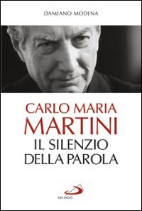 Carlo Maria Martini Il Silenzio Della Parola  di Modena Damiano - libri