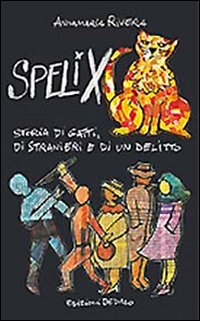 Spelix Storia Di Gatti Di Stranieri E Di Un Delitt di Rivera Annamaria - Libro