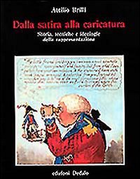Dalla Satira Alla Caricatura. Storia, Tecnich  di Brilli Attilio - libri