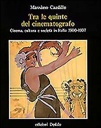 Tra Le Quinte Del Cinematografo Cinema Cultura E Societa` In Italia 1900-1937  di Cardillo Massimo - libri