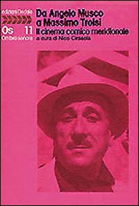 Da Angelo Musco A Massimo Troisi. Il Cinema C  di Cirasola N. (cur.) - Libro