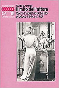 Mito_Dell%60attore._Come_L%60industria_Della_Star_-Aristarco_Guido