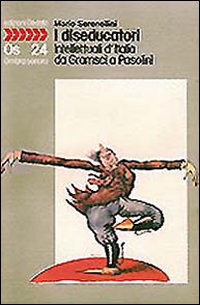 Diseducatori. Intellettuali D`italia Da Grams  di Serenellini Mario - libri