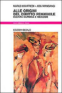 Alle Origini Del Diritto Femminile. Cultura G  di Manfredi Mario; Mangano Ada - libri