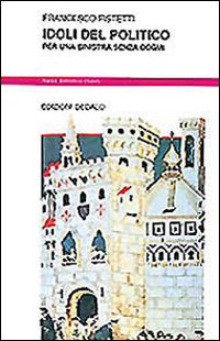 Idoli Del Politico di Fistetti Francesco - libri Idoli Del Politico di Fistetti Francesco - libri
