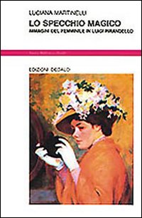 Specchio Magico. Immagini Del Femminile In Lu  di Martinelli Luciana - libri