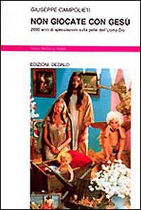 Non Giocate Con Gesu`  di Campolieti Giuseppe - libri
