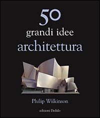Cinquanta_Grandi_Idee_Architettura_-Wilkinson_Philip