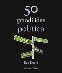 50_Grandi_Idee_Politica_-Dupre`_Ben