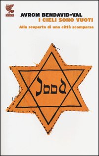Cieli Sono Vuoti Alla Scoperta Di Una Citta` Scomparsa di Bendavid-val Avrom - libri Cieli Sono Vuoti Alla Scoperta Di Una Citta` Scomparsa di Bendavid-val Avrom - libri