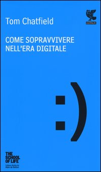 Come Sopravvivere Nell`era Digitale di Chatfield Tom - libri Come Sopravvivere Nell`era Digitale di Chatfield Tom - libri