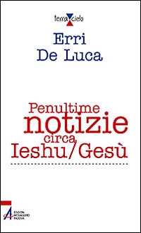 Penultime Notizie Circa Ieshu/gesu`  di De Luca Erri - Libro Penultime Notizie Circa Ieshu/gesu`  di De Luca Erri - Libro