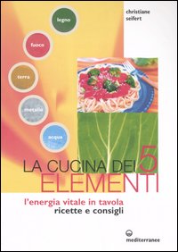 Cucina Dei Cinque Elementi. L`energia Vitale  di Seifert Christiane - libri