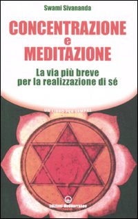 Concentrazione E Meditazione La Via Piu`brev  di Saraswati Sivananda Swami - Libro